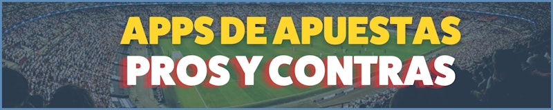 Apps de apuestas pros y contras